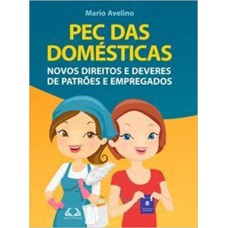 PEC DAS DOMESTICAS - NOVOS DIREITOS E DEVERES DE PATROES E EMPREGADOS