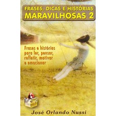 FRASES DICAS E HISTORIAS MARAVILHOSAS VOL. 2 - 1ª