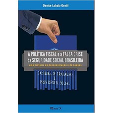 A POLÍTICA FISCAL E A FALSA CRISE DA SEGURIDADE SOCIAL BRASILEIRA