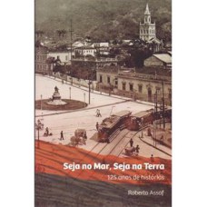 SEJA NO MAR, SEJA NA TERRA: 125 ANOS DE HISTORIAS