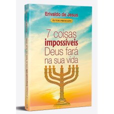 7 COISAS IMPOSSÍVEIS DEUS FARÁ NA SUA VIDA