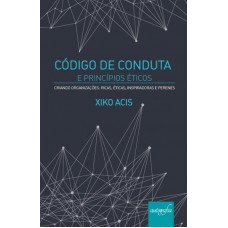 CÓDIGO DE CONDUTA E PRINCÍPIOS ÉTICOS - CRIANDO ORGANIZAÇÕES: RICAS, ÉTICAS, INSPIRADORAS E PERENES