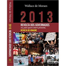 2013 - REVOLTA DOS GOVERNADOS OU PARA QUEM ESTEVE PRESENTE REVOLTA DO VINAGRE