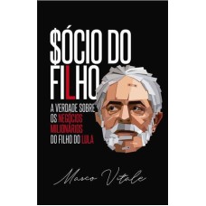 SÓCIO DO FILHO - A VERDADE SOBRE OS NEGÓCIOS MILIONÁRIOS DO FILHO DO EX PRESIDENTE LULA