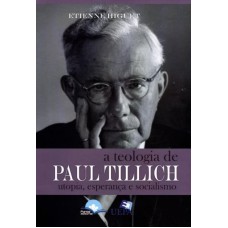 TEOLOGIA DE PAUL TILLICH, A - UTOPIA, ESPERANÇA E SOCIALISMO