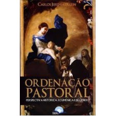 ORDENAÇÃO PASTORAL - PERRSPECTIVA  HISTÓRICA, ECUMÊNICA E DE GÊNERO