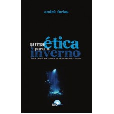 UMA ÉTICA PARA O INVERNO - ÉTICA CRISTÃ EM TEMPOS DE MODERNIDADE LÍQUIDA