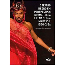 TEATRO NEGRO EM PERSPECTIVA, O - DRAMATURGIA E CENA NEGRA NO BRASIL E EM CUBA