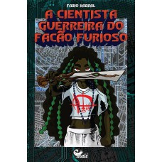 A CIENTISTA GUERREIRA DO FACÃO FURIOSO