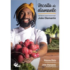 RECEITA DE DIAMANTE:: HISTÓRIAS E RECEITAS DO CHEF JOÃO DIAMANTE