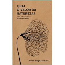 QUAL O VALOR DA NATUREZA? -UMA INTRODUÇÃO À ÉTICA AMBIENTAL