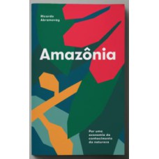 AMAZÔNIA - POR UMA ECONOMIA DO CONHECIMENTO DA NATUREZA AMAZÔNIA