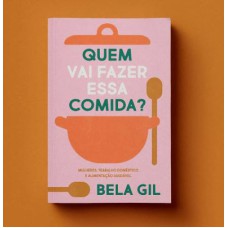 QUEM VAI FAZER ESSA COMIDA? - MULHERES, TRABALHO
DOMÉSTICO E ALIMENTAÇÃO SAUDÁVEL