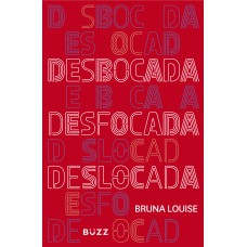 DESBOCADA, DESFOCADA E DESLOCADA