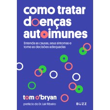 COMO TRATAR DOENÇAS AUTOIMUNES: ENTENDA AS CAUSAS SEUS SINTOMAS E TOME AS DECISÕES ADEQUADAS