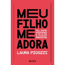 MEU FILHO ME ADORA: FILHOS REFÉNS E PAIS PERFEITOS