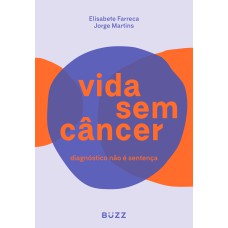 VIDA SEM CÂNCER: DIAGNÓSTICO NÃO É SENTENÇA