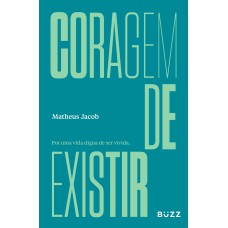 CORAGEM DE EXISTIR: POR UMA VIDA DIGNA DE SER VIVIDA.