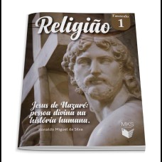 FASCÍCULO RELIGIÃO 01: JESUS DE NAZARÉ: PESSOA DIVINA NA HISTÓRIA HUMANA