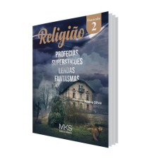 FASCÍCULO RELIGIÃO 02: PROFECIAS, SUPERSTIÇÕES, LENDAS E FANTASMAS