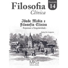 FASCÍCULO FILOSOFIA CLÍNICA 14: IDADE MÉDIA E FILOSOFIA CLÍNICA: REPENSAR A SINGULARIDADE