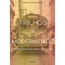 TRILHOS DE MODERNIDADE: MEMÓRIAS E EDUCAÇÃO URBANA DOS SENTIDOS