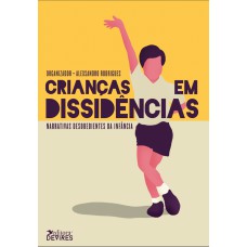 CRIANÇAS EM DISSIDÊNCIAS - NARRATIVAS DESOBEDIENTES DA INFÂNCIA