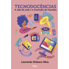 TECNODOCÊNCIAS - A SALA DE AULA E A INVENÇÃO DE MUNDOS