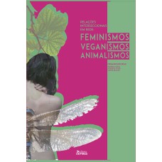 RELAÇÕES INTERSECCIONAIS EM REDE - FEMINISMOS, ANIMALISMOS E VEGANISMOS