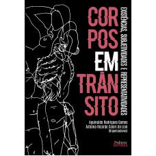 CORPOS EM TRÂNSITO - EXISTÊNCIAS, SUBJETIVIDADES E REPRESENTATIVIDADES