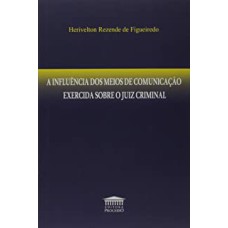 A INFLUÊNCIA DOS MEIOS DE COMUNICAÇÃO EXERCIDA SOBRE O JUIZ CRIMINAL