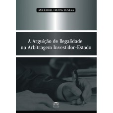 A ARGUIÇÃO DE ILEGALIDADE NA ARBITRAGEM INVESTIDOR-ESTADO