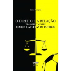 O DIREITO E A RELAÇÃO TRABALHISTA ENTRE CLUBES E ATLETAS DE FUTEBOL