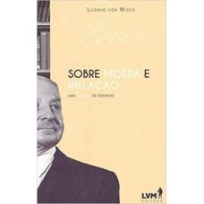 SOBRE MOEDA E INFLAÇÃO: UMA SÍNTESE DE DIVERSAS PALESTRAS