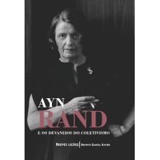 AYN RAND E OS DEVANEIOS DO COLETIVISMO - BREVES LIÇÕES