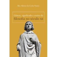 GÊNESE, SIGNIFICADO E ENSINO DA FILOSOFIA NO SÉCULO XII