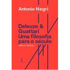 DELEUZE & GUATTARI: UMA FILOSOFIA PARA O SÉCULO XXI