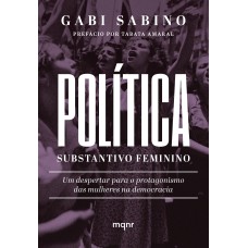 POLÍTICA, SUBSTANTIVO FEMININO: UM DESPERTAR PARA O PROTAGONISMO DAS MULHERES NA DEMOCRACIA