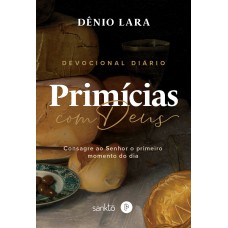 PRIMÍCIAS COM DEUS: CONSAGRE AO SENHOR O PRIMEIRO MOMENTO DO DIA