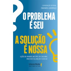 O PROBLEMA É SEU. A SOLUÇÃO É NOSSA!