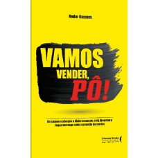 VAMOS VENDER, PÔ!: ELE COMEU O PÃO QUE O DIABO AMASSOU, CAIU , LEVANTOU E LEGOU SUA SAGA COMO CAMPEÃO DE VENDAS