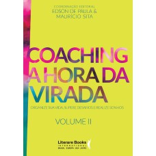 COACHING A HORA DA VIRADA - VOLUME 2 - ORGANIZE SUA VIDA, SUPERE DESAFIOS E REALIZE SONHOS