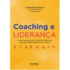 COACHING E LIDERANÇA - NOVAS MANEIRAS PARA CONDUZIR, INFLUENCIAR PESSOAS E GERAR NEGÓCIOS DE SUCESSO