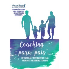 COACHING PARA PAIS - VOLUME 2: ESTRATÉGIAS E FERRAMENTAS PARA PROMOVER A HARMONIA FAMILIAR