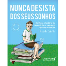 RICARDINHO, O PEQUENO GRANDE SONHADOR - NUNCA DESISTA DOS SEUS SONHOS: CONHEÇA A HISTÓRIA DE RICARDINHO, O PEQUENO GRANDE SONHADOR