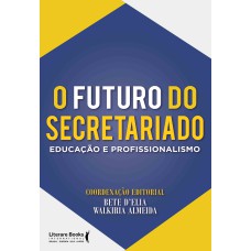 O FUTURO DO SECRETARIADO: EDUCAÇÃO E PROFISSIONALISMO