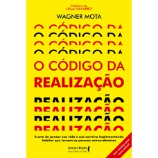 O CÓDIGO DA REALIZAÇÃO: A ARTE DE PENSAR SUA VIDA E SUA CARREIRA IMPLEMENTANDO HÁBITOS QUE TORNAM AS PESSOAS EXTRAORDINÁRIAS