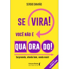 SE VIRA! VOCÊ NÃO É QUADRADO!