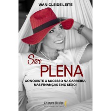 SER PLENA: CONQUISTE O SUCESSO NA CARREIRA, NAS FINANÇAS E NO SEXO!