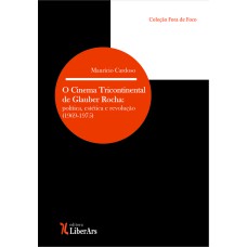 CINEMA TRICONTINENTAL DE GLAUBER ROCHA - POLÍTICA ESTÉTICA E REVOLUÇÃO (1969-1975), O